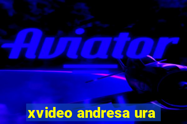 xvideo andresa ura